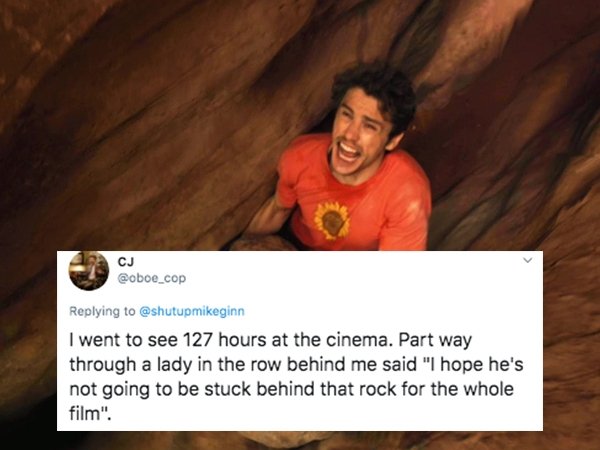 photo caption - Cj I went to see 127 hours at the cinema. Part way through a lady in the row behind me said "I hope he's not going to be stuck behind that rock for the whole film".