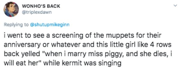 paper - Wonho'S Back i went to see a screening of the muppets for their anniversary or whatever and this little girl 4 rows back yelled "when i marry miss piggy, and she dies, i will eat her" while kermit was singing