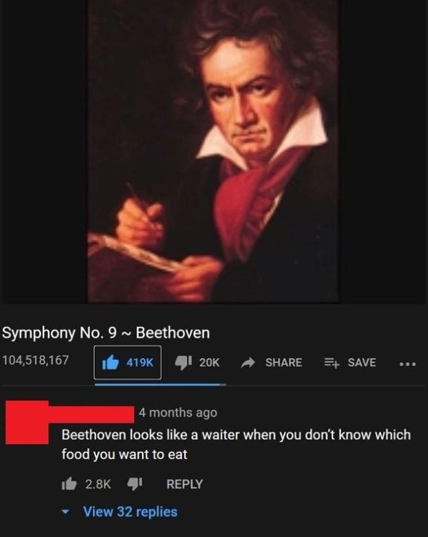 relatable memes - Symphony No. 9 ~ Beethoven 104,518, 20K Save 4 months ago Beethoven looks a waiter when you don't know which food you want to eat 4 View 32 replies