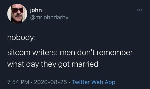 relatable memes - air night remember - john nobody sitcom writers men don't remember what day they got married Twitter Web App