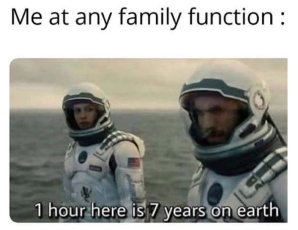 relatable memes - funny school memes - Me at any family function 1 hour here is 7 years on earth