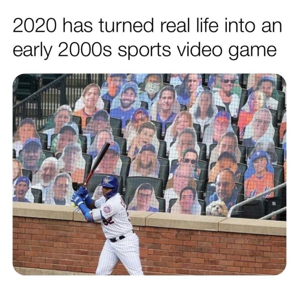 relatable memes - mlb cardboard cutouts - 2020 has turned real life into an early 2000s sports video game