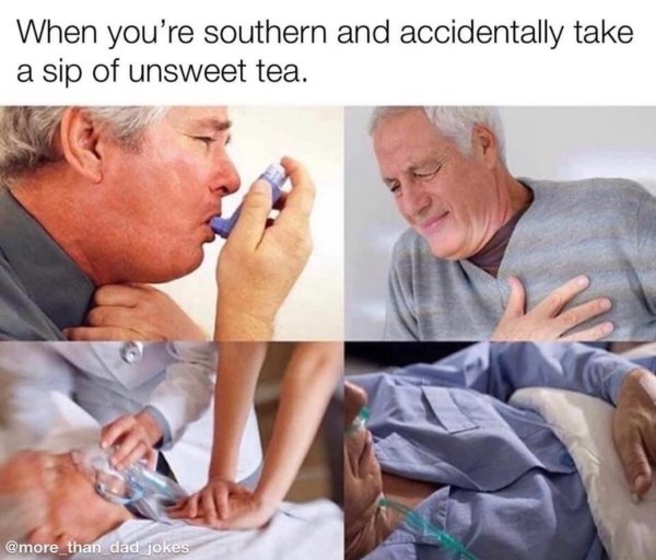 relatable memes - have to admit i was wrong - When you're southern and accidentally take a sip of unsweet tea. than dad jokes
