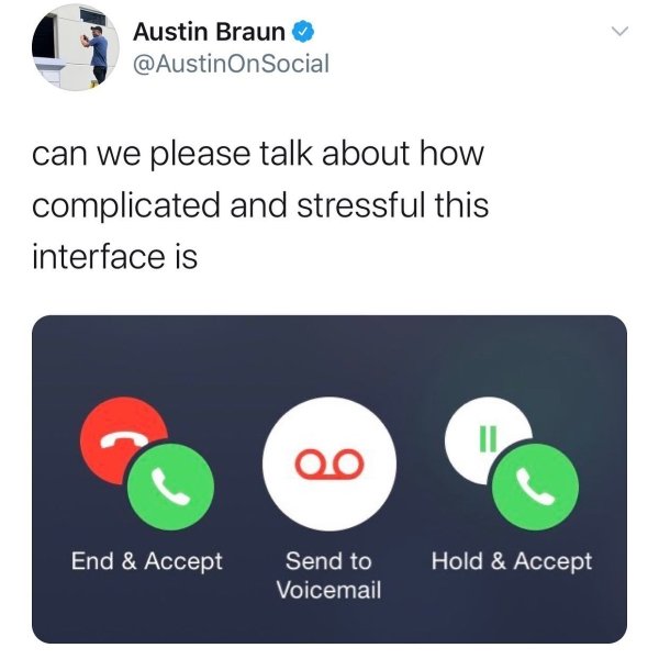 relatable memes - call waiting - Austin Braun On Social can we please talk about how complicated and stressful this interface is Ii Qo End & Accept Hold & Accept Send to Voicemail