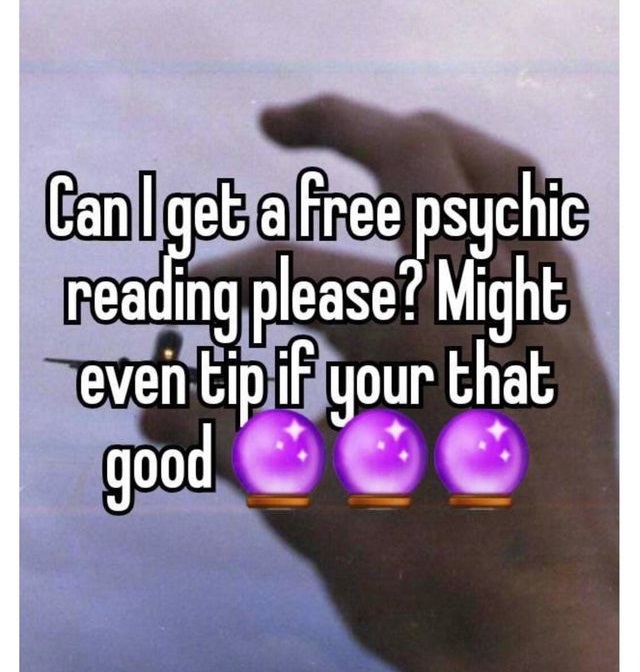 hand - Can get a free psychic reading please? Might even tip if your that good