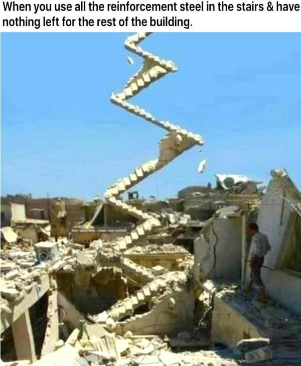 stairway to heaven syria - When you use all the reinforcement steel in the stairs & have nothing left for the rest of the building.