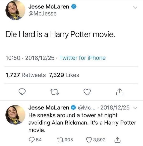 die hard harry potter meme - Jesse McLaren Me Die Hard is a Harry Potter movie. . Twitter for iPhone 1,727 7,329 Jesse McLaren ... He sneaks around a tower at night avoiding Alan Rickman. It's a Harry Potter movie. 2 54 22905 3,892