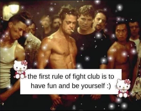 brad pitt fight club - the first rule of fight club is to have fun and be yourself