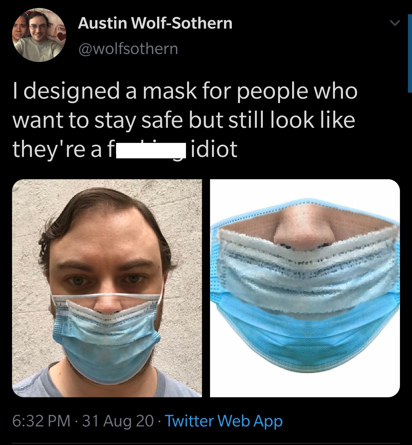 Mask - Austin WolfSothern I designed a mask for people who want to stay safe but still look they're af idiot 31 Aug 20. Twitter Web App