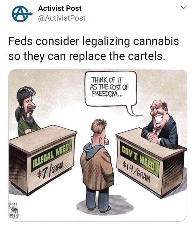 cost of freedom - Activist Post Feds consider legalizing cannabis so they can replace the cartels. Think Of It As The Cost Of Freedom... Edyt Weed $14Gram Illegal Heed $70 11