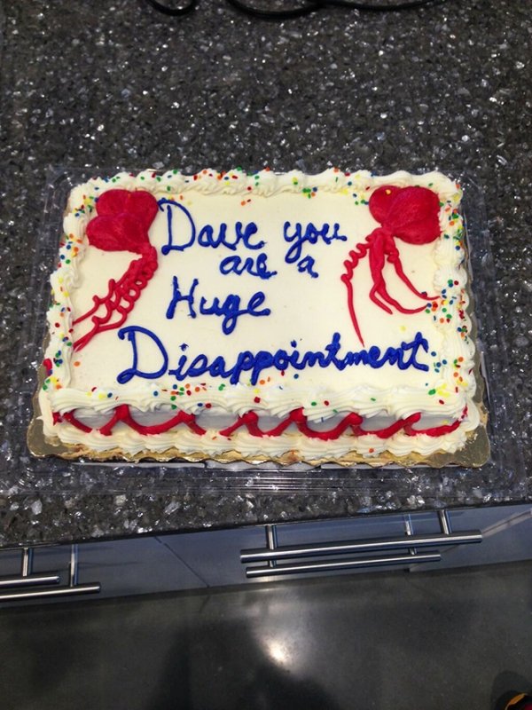 funny cake sayings - Dave you area . Huge . Disappointment