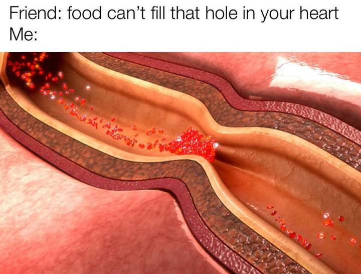 food can t fill that hole in your heart meme - Friend food can't fill that hole in your heart Me