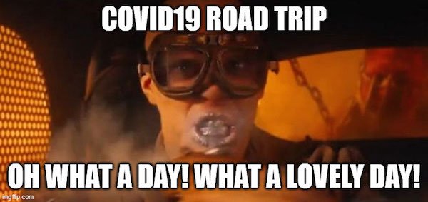 covid road trip meme - COVID19 Road Trip Oh What A Day! What A Lovely Day! imgflip.com