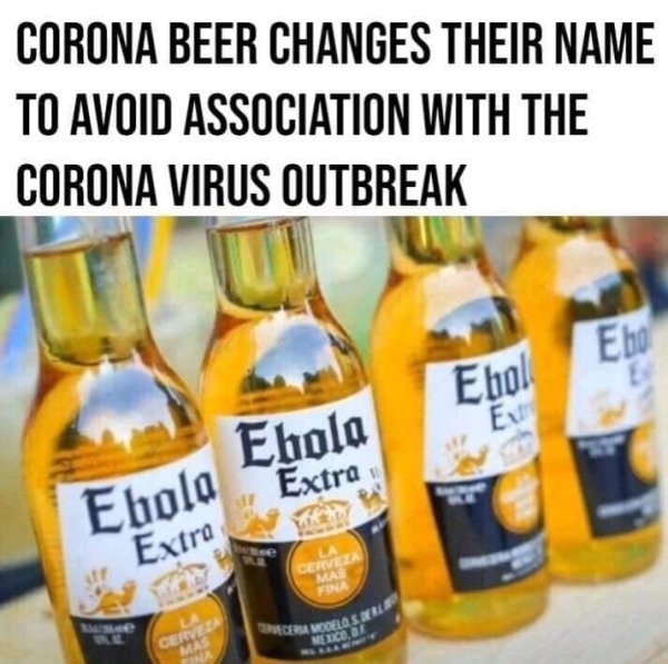 corona ebola meme - Srcera Mooela Sarl Corona Beer Changes Their Name To Avoid Association With The Corona Virus Outbreak Ebo Ebol Eu Ebola Ebola Extra Extra Cervez Mas Fina e Mexico, 1 Cervera Mas