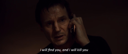 will find you and i will kill you gif - i will find you, and i will kill you