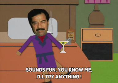 saddam hussein south park gif - Sounds Fun, You Know Me, I'Ll Try Anything!