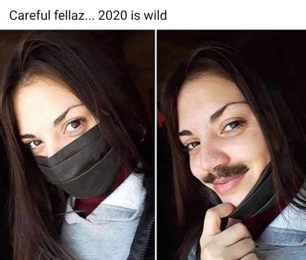 Careful fellaz... 2020 is wild
