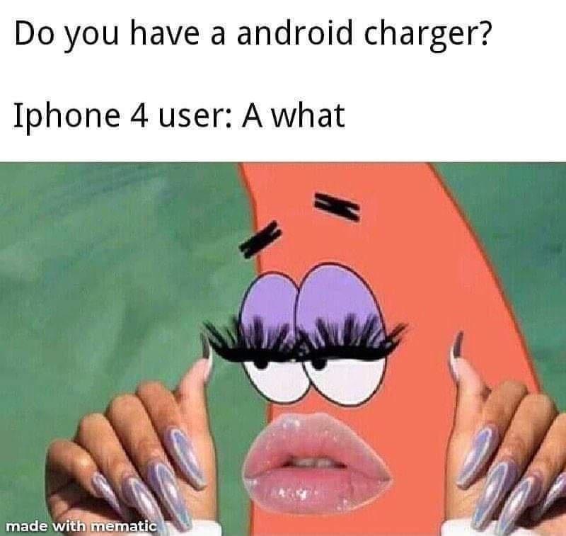 funny memes and random pics - do you have an android charger meme - Do you have a android charger? Iphone 4 user A what made with mematic
