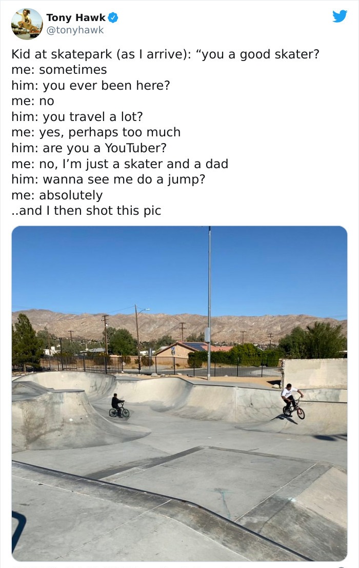 tony hawk twitter - water resources - Tony Hawk Kid at skatepark as I arrive "you a good skater? me sometimes him you ever been here? me no him you travel a lot? me yes, perhaps too much him are you a YouTuber? me no, I'm just a skater and a dad him wanna