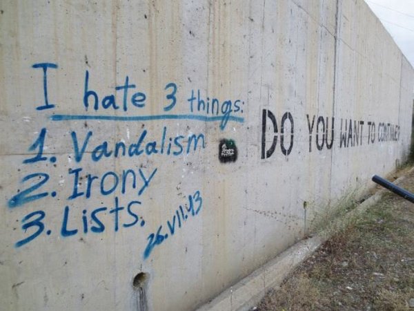 I hate 3 things 1. Vandalism 2. Irony 3. Lists