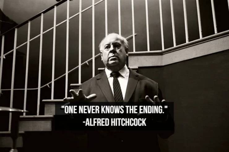 Alfred Hitchcock - 'One Never Knows The Ending.' Alfred Hitchcock
