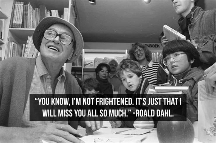 Roald Dahl - Nboek 'You Know, I'M Not Frightened. It'S Just That I Will Miss You All So Much.' Roald Dahl.