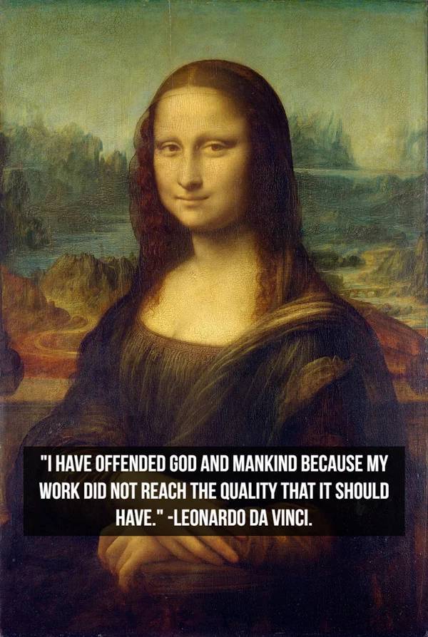 mona lisa da vinci botero - 'I Have Offended God And Mankind Because My Work Did Not Reach The Quality That It Should Have.' Leonardo Da Vinci.