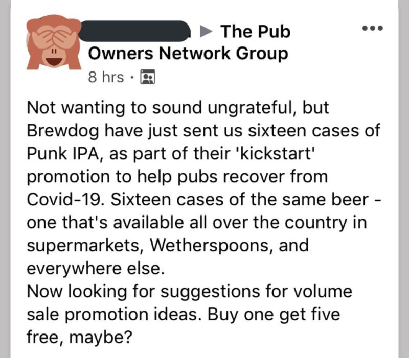 super entitled people - paper - The Pub Owners Network Group 8 hrs Not wanting to sound ungrateful, but Brewdog have just sent us sixteen cases of Punk Ipa, as part of their 'kickstart' promotion to help pubs recover from Covid19. Sixteen cases of the sam