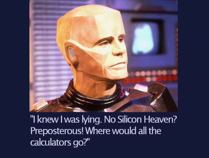 photo caption - "I knew I was lying. No Silicon Heaven? Preposterous! Where would all the calculators go?"