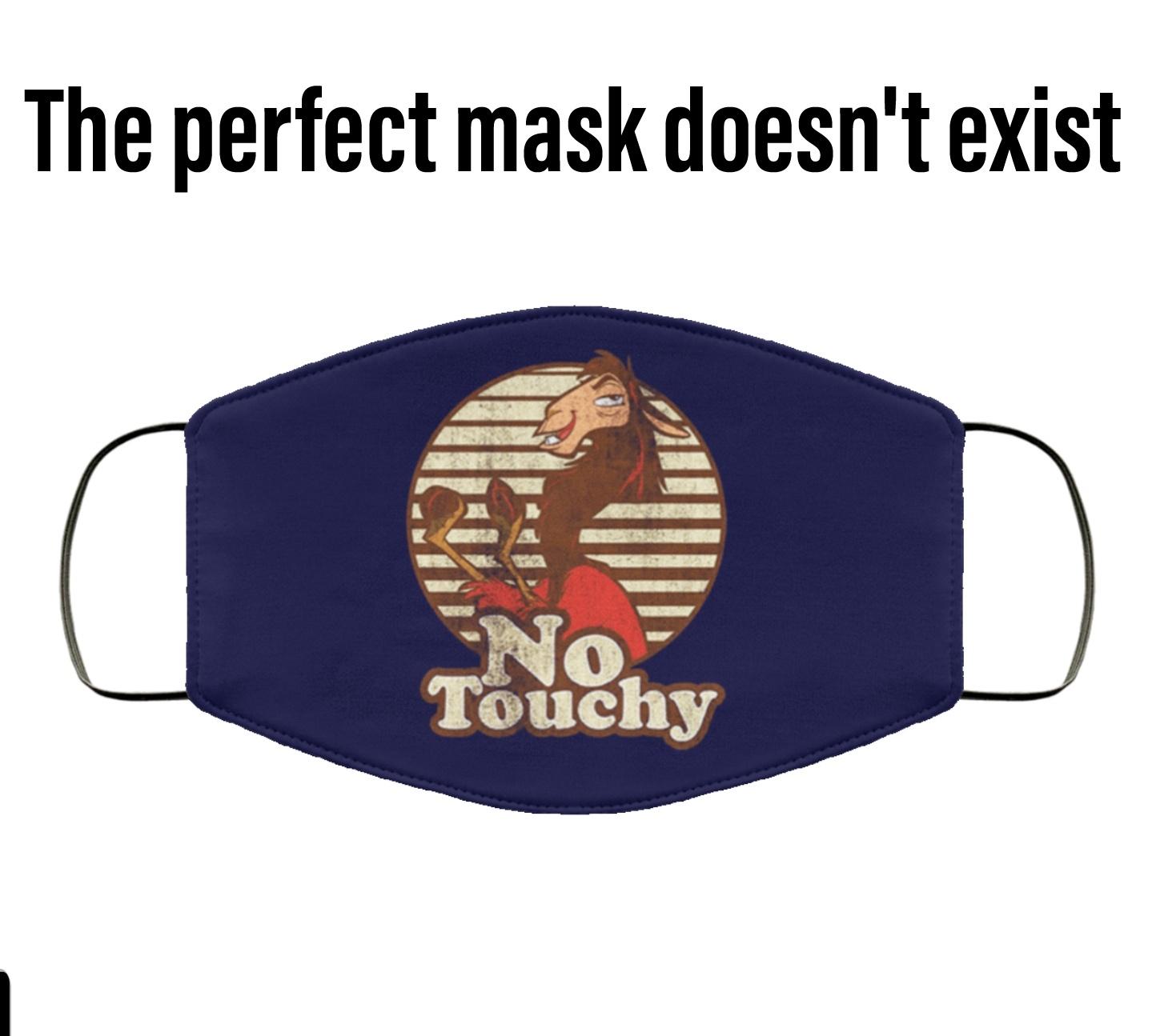 The perfect mask doesn't exist No Touchy