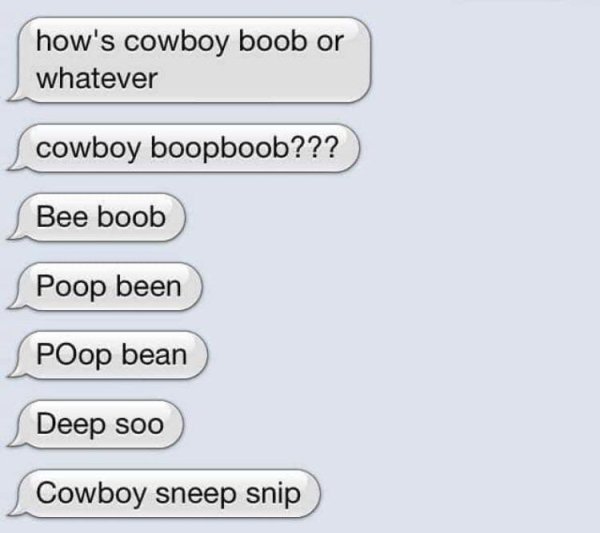 cowboy sneep snip - how's cowboy boob or whatever cowboy boopboob??? Bee boob Poop been POop bean Deep soo Cowboy sneep snip