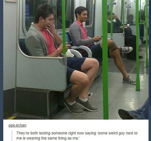 funny too good to be true - epic4chan They're both texting someone right now saying 'some weird guy next to me is wearing the same thing as me.'