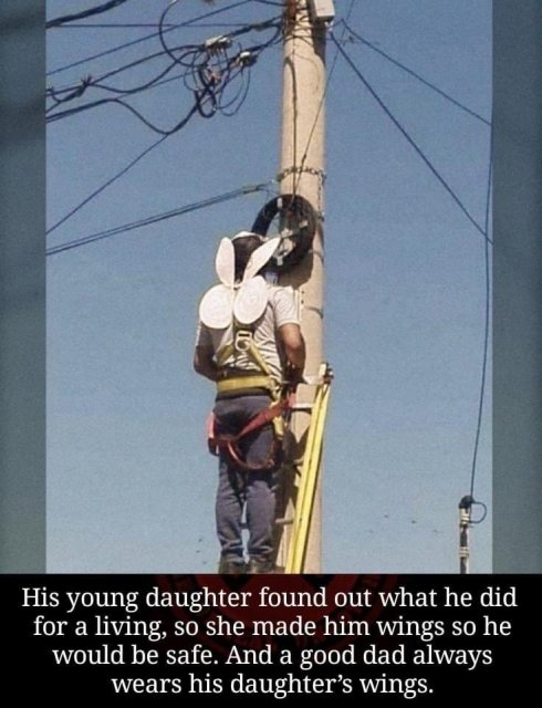 2 Mi His young daughter found out what he did for a living, so she made him wings so he would be safe. And a good dad always wears his daughter's wings.