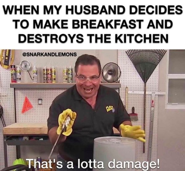 thats alot of damage memes - When My Husband Decides To Make Breakfast And Destroys The Kitchen Der Er Hoek 24 I That's a lotta damage!