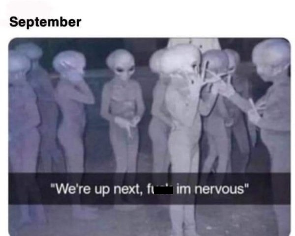 aliens 2020 meme - September "We're up next, flim nervous"