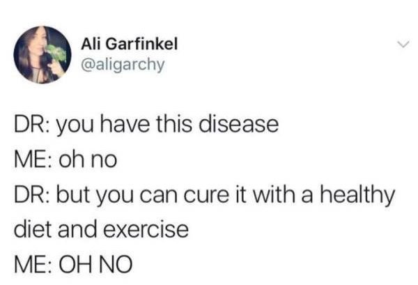 Dr you have this disease Me oh no Dr but you can cure it with a healthy diet and exercise Me Oh No