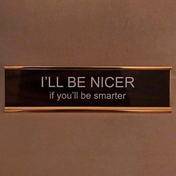 nameplate - I'Ll Be Nicer if you'll be smarter
