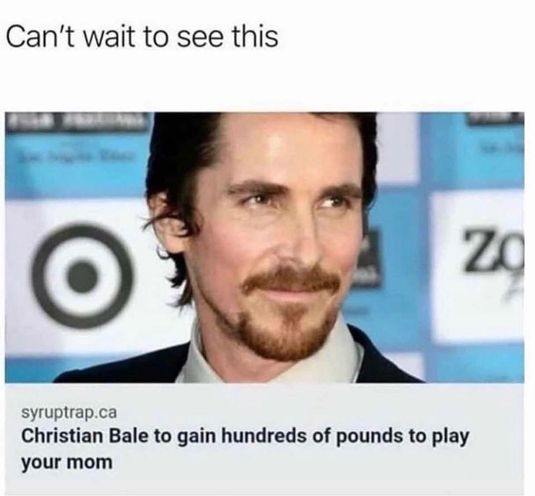 christian bale to put on hundreds of pounds to play your mom - Can't wait to see this za syruptrap.ca Christian Bale to gain hundreds of pounds to play your mom