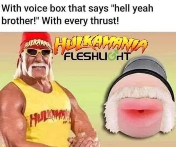 hulk hogan fleshlight - Hoilavaana With voice box that says "hell yeah brother!" With every thrust! Ika Fleshlight Huom