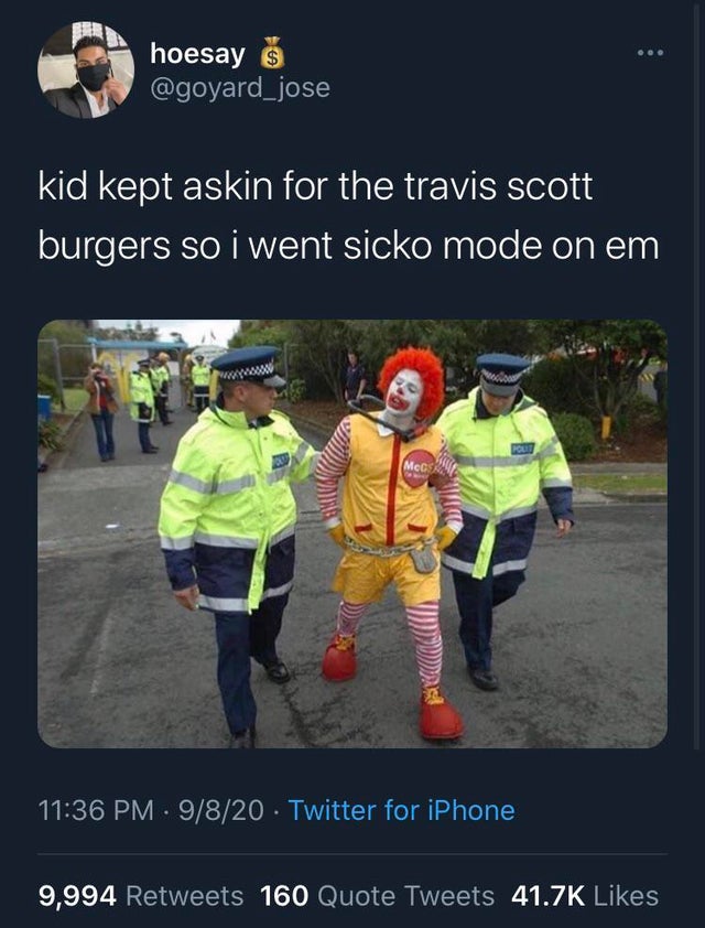 ronald mcdonald arrested - hoesay $ kid kept askin for the travis scott burgers so i went sicko mode on em Mecs 9820 Twitter for iPhone 9,994 160 Quote Tweets