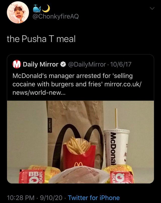 mcdonald's - the Pusha T meal M Daily Mirror Mirror . 10617 McDonald's manager arrested for 'selling cocaine with burgers and fries' mirror.co.uk newsworldnew... I'm lovin' McDonal Bbs Be ngy 91020 Twitter for iPhone