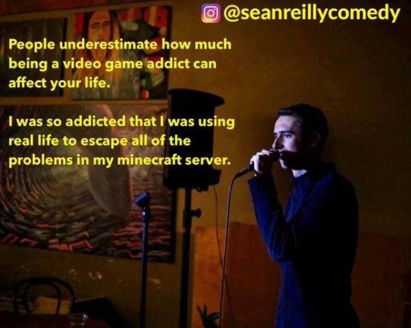 song - @ People underestimate how much being a video game addict can affect your life. I was so addicted that I was using real life to escape all of the problems in my minecraft server.