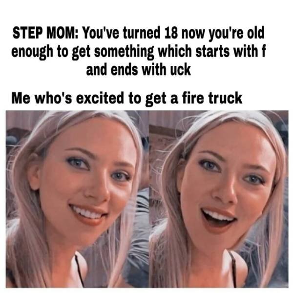 step sign - Step Mom You've turned 18 now you're old enough to get something which starts with f and ends with uck Me who's excited to get a fire truck