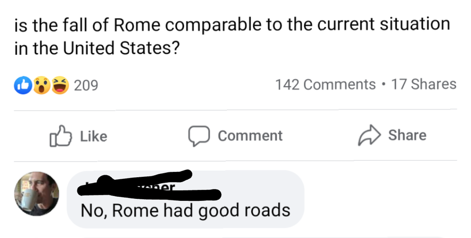 shoe - is the fall of Rome comparable to the current situation in the United States? 209 142 17 0 Comment No, Rome had good roads