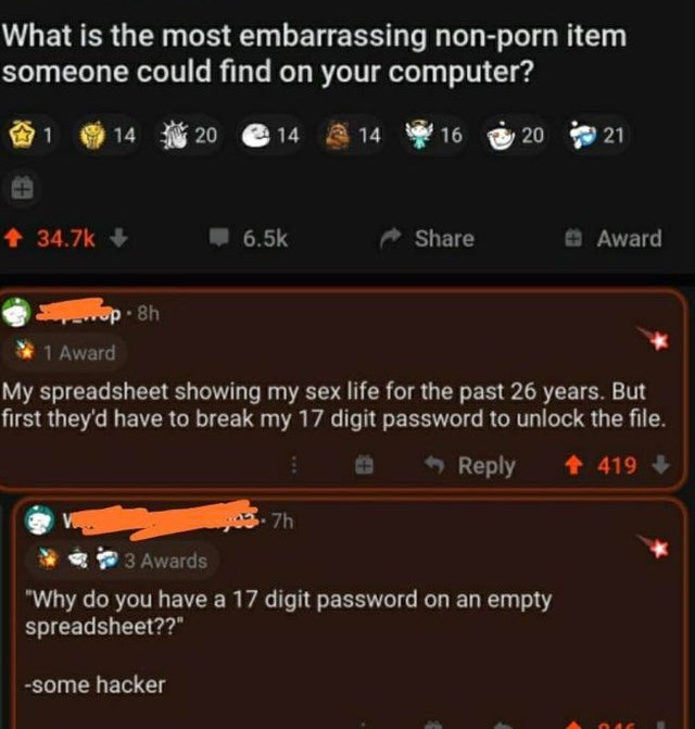 screenshot - What is the most embarrassing nonporn item someone could find on your computer? 1 14 20 14 14 16 20 21 Award op. 8h 1 Award My spreadsheet showing my sex life for the past 26 years. But first they'd have to break my 17 digit password to unloc