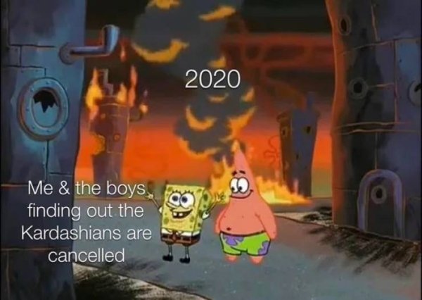 we did it patrick we saved the city - 2020 Me & the boys finding out the Kardashians are cancelled