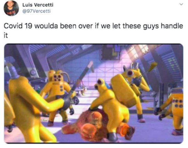 monsters inc covid 19 meme - Luis Vercetti Covid 19 woulda been over if we let these guys handle it