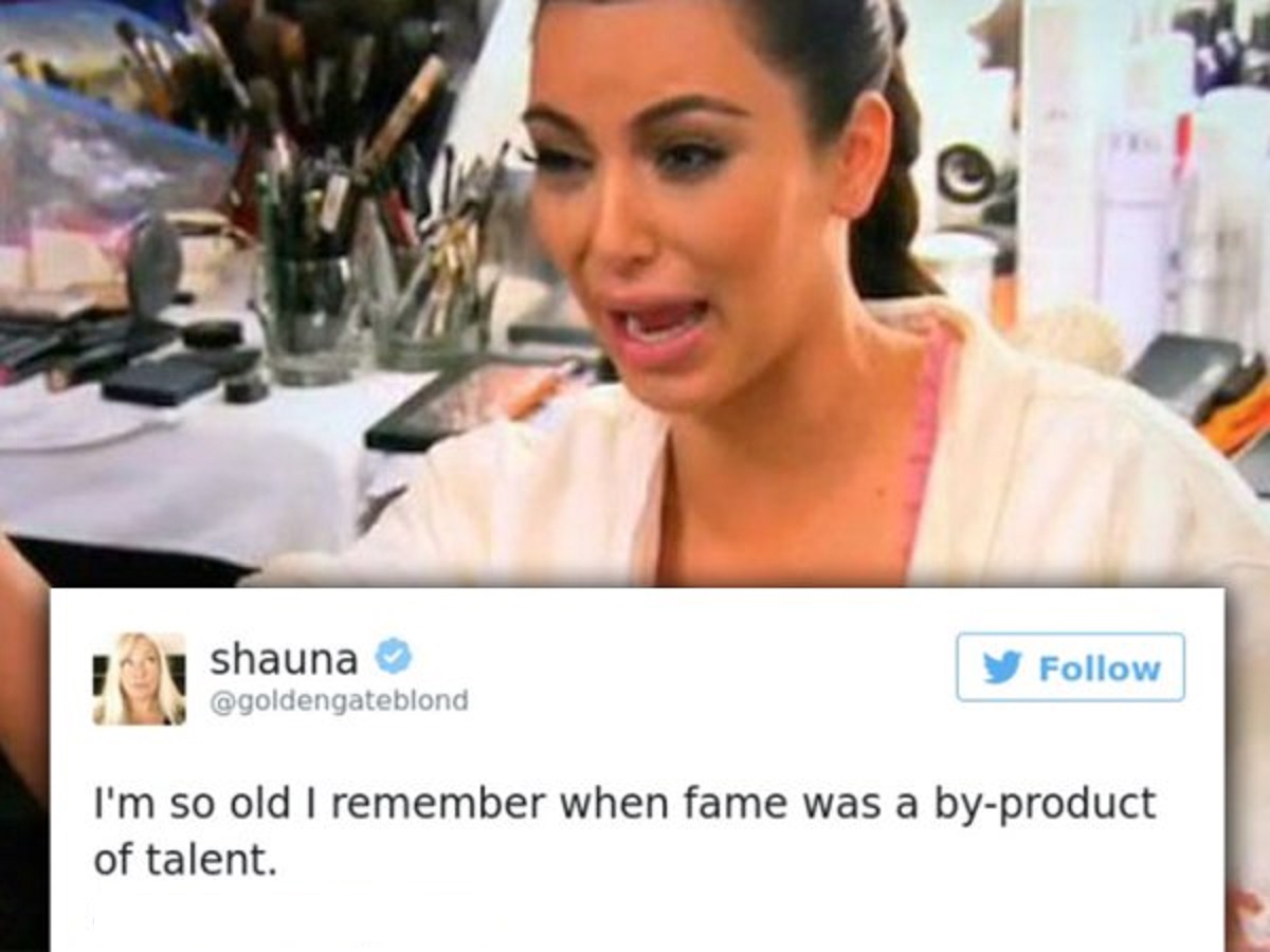 kim kardashian ugly cry -  I'm so old I remember when fame was a byproduct of talent.