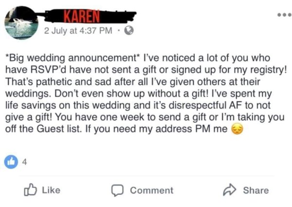 document - Karen 2 July at Big wedding announcement I've noticed a lot of you who have Rsvp'd have not sent a gift or signed up for my registry! That's pathetic and sad after all I've given others at their weddings. Don't even show up without a gift! I've