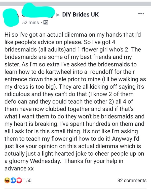 r bridezilla - Diy Brides Uk ... 52 mins. Hi so I've got an actual dilemma on my hands that I'd people's advice on please. So I've got 4 bridesmaids all adultsand 1 flower girl who's 2. The bridesmaids are some of my best friends and my sister. As I'm so 